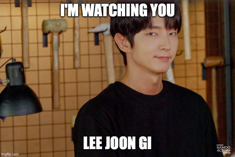 he is watching | I'M WATCHING YOU; LEE JOON GI | image tagged in lee joon gi,pollo garcia,garcias laredo texas | made w/ Imgflip meme maker