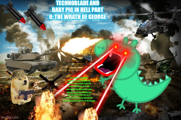 TECHNOBLADE AND BABY PIG IN HELL PART 8: THE WRATH OF GEORGE; Lore: While Technoblade, Baby Pig, and Notch explore the Volcano Valley in Hell, Peppa Pig causes destruction in the city with George Pig laying waste to the Kansas countryside and Mom and Dad Pig fighting their way out of Berlin to destroy Kansas with George before helping out Peppa over in New Mexico. | made w/ Imgflip meme maker
