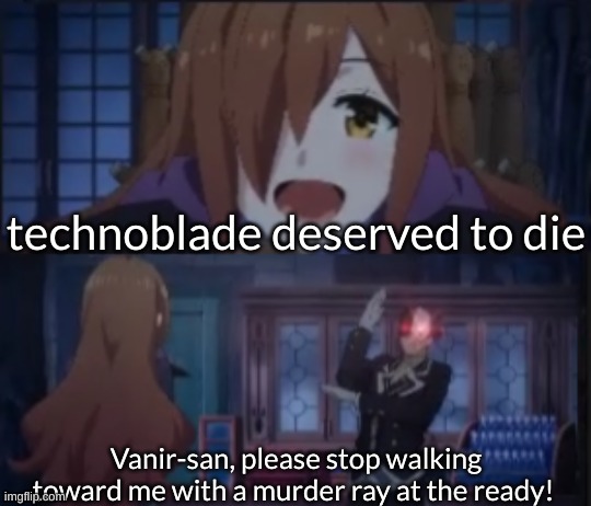 wiz and vanir konosuba | technoblade deserved to die | image tagged in wiz and vanir konosuba | made w/ Imgflip meme maker