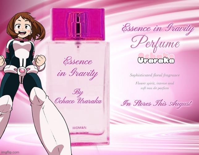 Essence in Gravity - The New Fragrance by Ochako Uraraka |  Essence in Gravity; Essence in Gravity; By
Ochaco Uraraka; In Stores This August | image tagged in perfume,poster | made w/ Imgflip meme maker