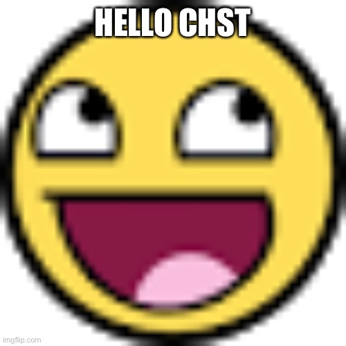 *chat | HELLO CHAT | image tagged in epic face | made w/ Imgflip meme maker