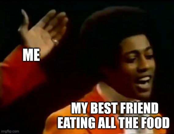 Otis' Hand Behind Glenn's Head | ME; MY BEST FRIEND EATING ALL THE FOOD | image tagged in funny,hilarious | made w/ Imgflip meme maker