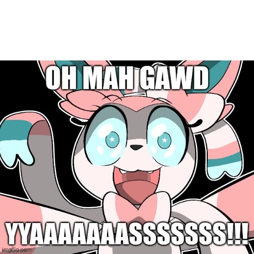 Sylveon Saying "Oh Mah Gawd YYAAAAAAASSSSSSS!!!" Blank Meme Template
