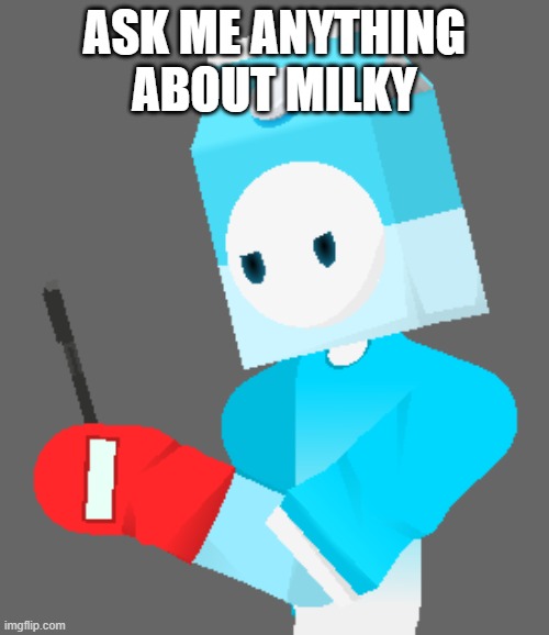 e | ASK ME ANYTHING ABOUT MILKY | image tagged in milky looking at phone | made w/ Imgflip meme maker