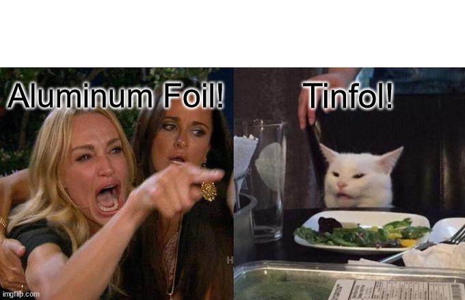 tinfol | Aluminum Foil! Tinfol! | image tagged in memes,woman yelling at cat | made w/ Imgflip meme maker
