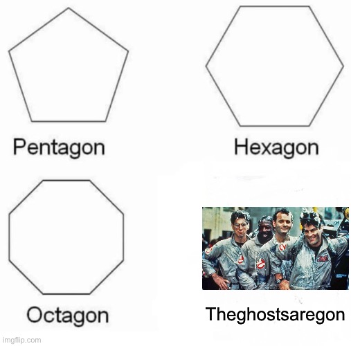 Pentagon Hexagon Octagon Meme | Theghostsaregon | image tagged in memes,pentagon hexagon octagon | made w/ Imgflip meme maker