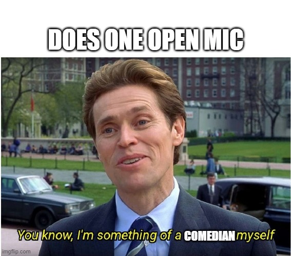 Norman Osborn: Comedian | DOES ONE OPEN MIC; COMEDIAN | image tagged in you know i'm something of a _ myself,comedy,comedian,stand up comedian,funny memes,memes | made w/ Imgflip meme maker