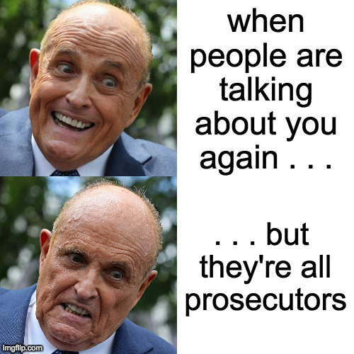Rudy Hotseat Bling | when
people are
talking
about you
again . . . . . . but 
they're all
prosecutors | image tagged in memes,rudy hotseat bling | made w/ Imgflip meme maker