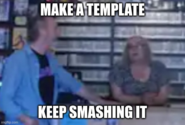 convo at the video store now ancient history | MAKE A TEMPLATE KEEP SMASHING IT | image tagged in black dog | made w/ Imgflip meme maker
