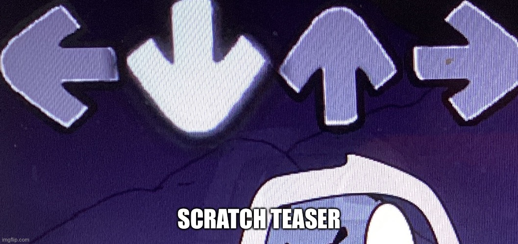 SCRATCH TEASER | made w/ Imgflip meme maker