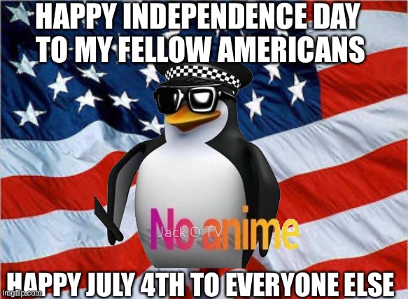 Happy Independence Day | HAPPY INDEPENDENCE DAY 
TO MY FELLOW AMERICANS; HAPPY JULY 4TH TO EVERYONE ELSE | made w/ Imgflip meme maker