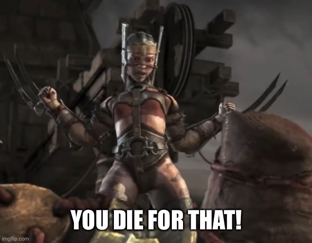 Ferra Fatality | YOU DIE FOR THAT! | image tagged in ferra fatality | made w/ Imgflip meme maker