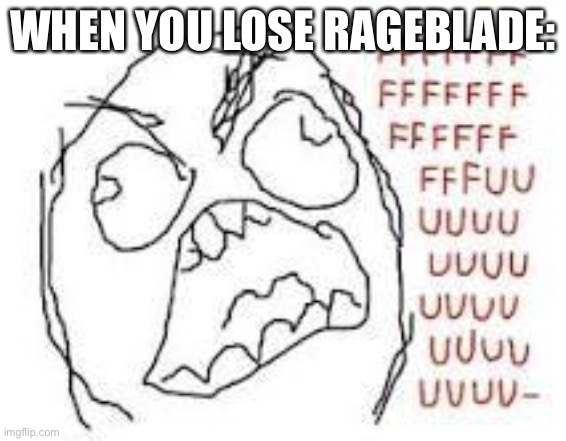 Bedwars when you lose rageblade: | WHEN YOU LOSE RAGEBLADE: | image tagged in rage guy | made w/ Imgflip meme maker
