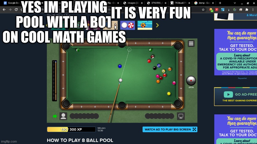 sad | YES IM PLAYING POOL WITH A BOT ON COOL MATH GAMES; IT IS VERY FUN | image tagged in pool | made w/ Imgflip meme maker