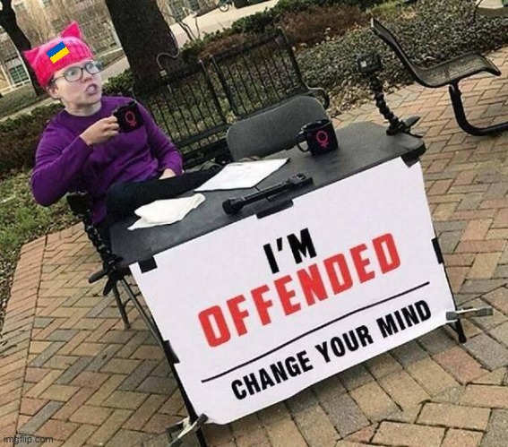 Offended SJW | image tagged in change my mind,sjw,social justice warriors | made w/ Imgflip meme maker