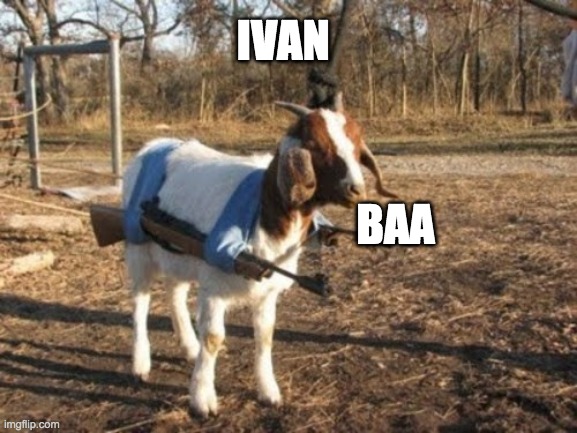 Ivan says hi | IVAN; BAA | image tagged in goun | made w/ Imgflip meme maker