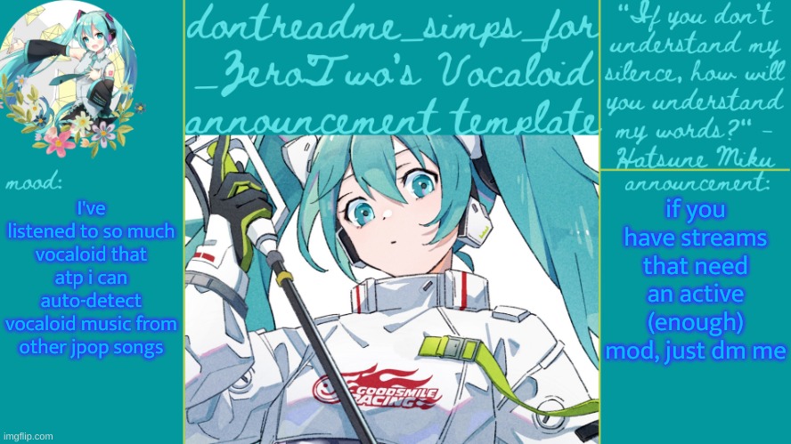 drm's vocaloid announcement temp | if you have streams that need an active (enough) mod, just dm me; I've listened to so much vocaloid that atp i can auto-detect vocaloid music from other jpop songs | image tagged in drm's vocaloid announcement temp | made w/ Imgflip meme maker