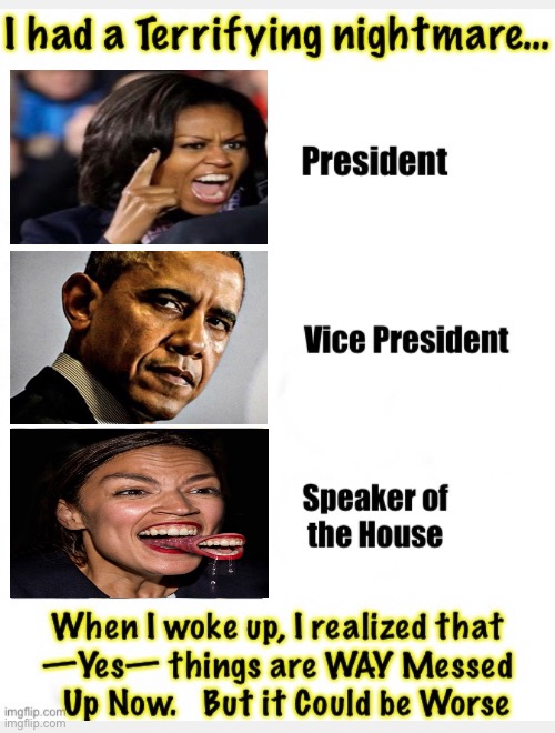 #1.  I don’t know which is Worse — this one, #2, or the mafia gang in there right now | image tagged in memes,administrations,44 n 46 are tied for wotrst ever,but 47 can get real ugly,u cant vote demonrat,evil n love chaos anarchy | made w/ Imgflip meme maker