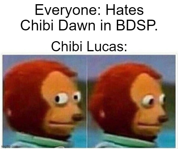 Pokemon Memes | Everyone: Hates Chibi Dawn in BDSP. Chibi Lucas: | image tagged in memes,monkey puppet | made w/ Imgflip meme maker