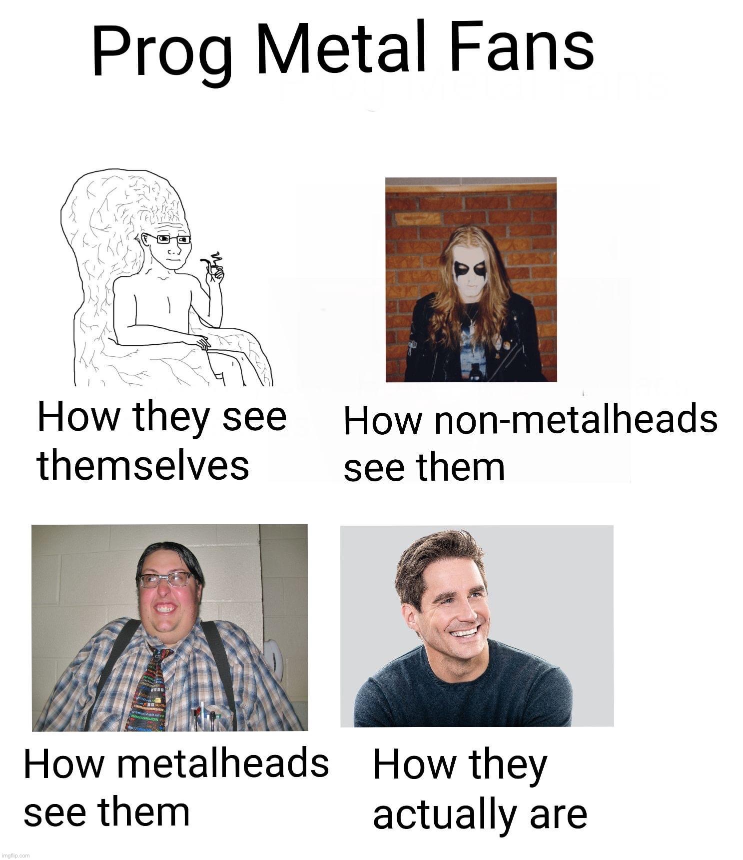Prog metal fans | image tagged in prog metal fans | made w/ Imgflip meme maker