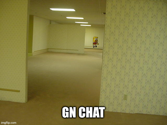 backrooms spongebob | GN CHAT | image tagged in backrooms spongebob | made w/ Imgflip meme maker