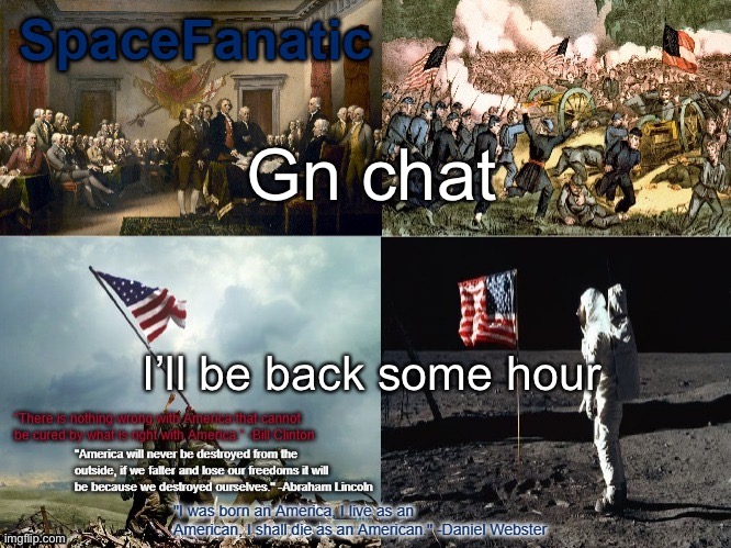 SpaceFanatic American Announcement Template | Gn chat; I’ll be back some hour | image tagged in spacefanatic american announcement template | made w/ Imgflip meme maker