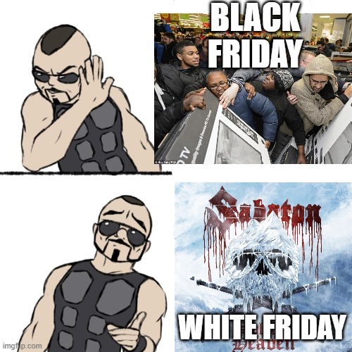 BLACK FRIDAY; WHITE FRIDAY | made w/ Imgflip meme maker
