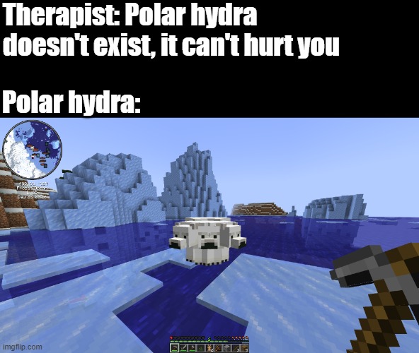 The 3-headed monster | Therapist: Polar hydra doesn't exist, it can't hurt you; Polar hydra: | image tagged in minecraft,memes | made w/ Imgflip meme maker