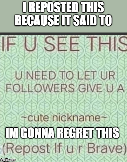 I REPOSTED THIS BECAUSE IT SAID TO | made w/ Imgflip meme maker