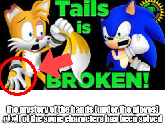huh ? | the mystery of the hands (under the gloves) of all of the sonic characters has been solved | image tagged in sonic the hedgehog,hands,huh,sonic,ha ha tags go brr,oh wow are you actually reading these tags | made w/ Imgflip meme maker