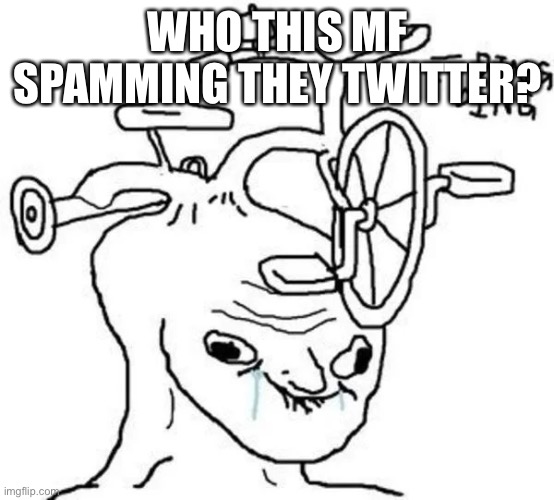 Ding Ding | WHO THIS MF SPAMMING THEY TWITTER? | image tagged in ding ding | made w/ Imgflip meme maker