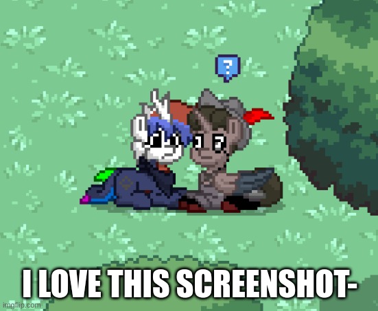 I LOVE THIS SCREENSHOT- | made w/ Imgflip meme maker