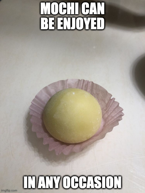 Mochi | MOCHI CAN BE ENJOYED; IN ANY OCCASION | image tagged in dessert,memes,food | made w/ Imgflip meme maker