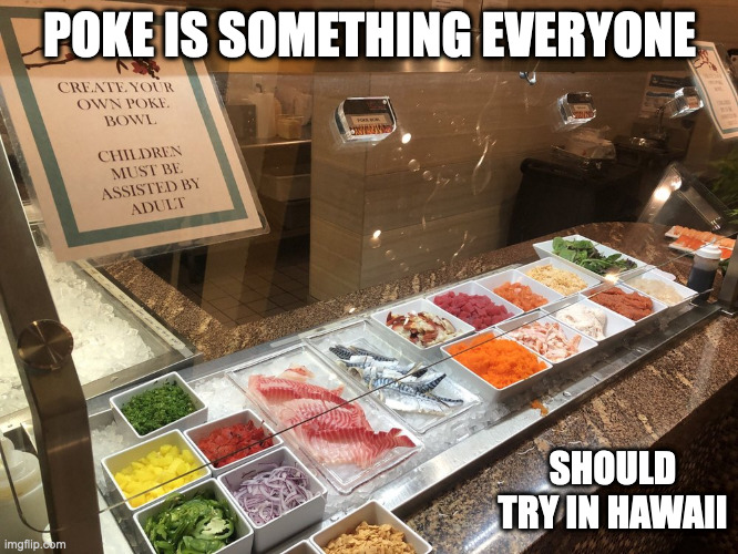 Poke | POKE IS SOMETHING EVERYONE; SHOULD TRY IN HAWAII | image tagged in food,memes | made w/ Imgflip meme maker