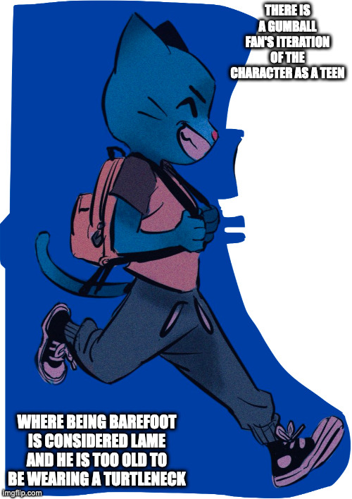 Gumball's Alternative Attire | THERE IS A GUMBALL FAN'S ITERATION OF THE CHARACTER AS A TEEN; WHERE BEING BAREFOOT IS CONSIDERED LAME AND HE IS TOO OLD TO BE WEARING A TURTLENECK | image tagged in gumball watterson,the amazing world of gumball,memes | made w/ Imgflip meme maker
