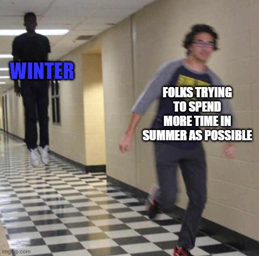 WINTER FOLKS TRYING TO SPEND MORE TIME IN SUMMER AS POSSIBLE | image tagged in floating boy chasing running boy | made w/ Imgflip meme maker