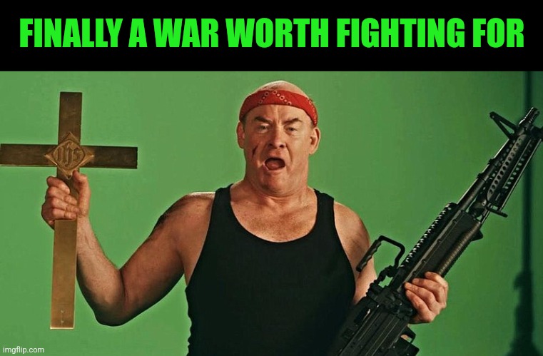 FINALLY A WAR WORTH FIGHTING FOR | made w/ Imgflip meme maker