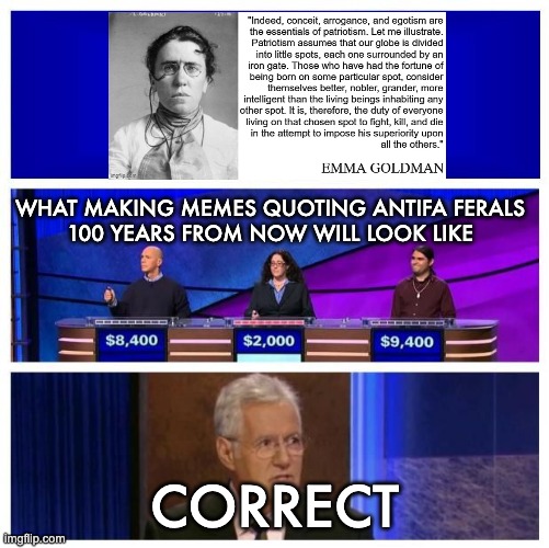 Jeopardy Blank | WHAT MAKING MEMES QUOTING ANTIFA FERALS
100 YEARS FROM NOW WILL LOOK LIKE CORRECT | image tagged in jeopardy blank | made w/ Imgflip meme maker