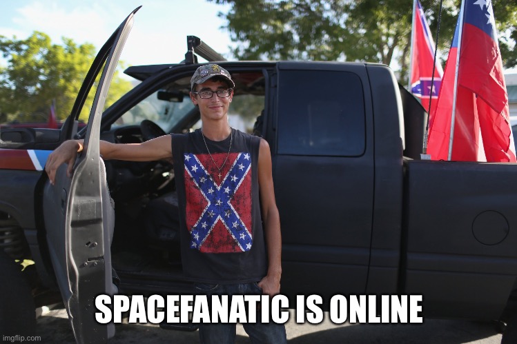 SPACEFANATIC IS ONLINE | made w/ Imgflip meme maker