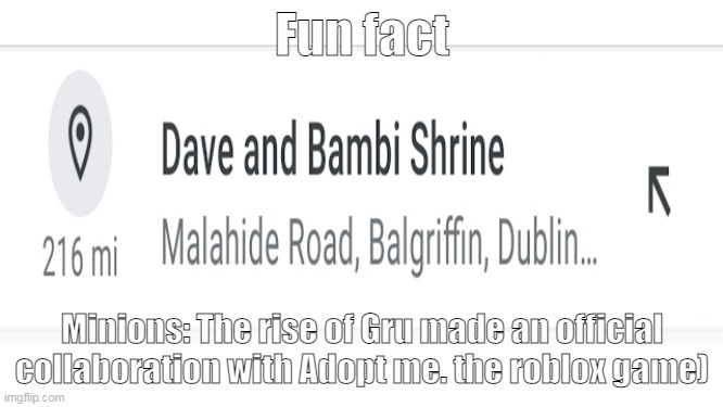 Dave and Bambi shrine | Fun fact; Minions: The rise of Gru made an official collaboration with Adopt me. the roblox game) | image tagged in dave and bambi shrine | made w/ Imgflip meme maker