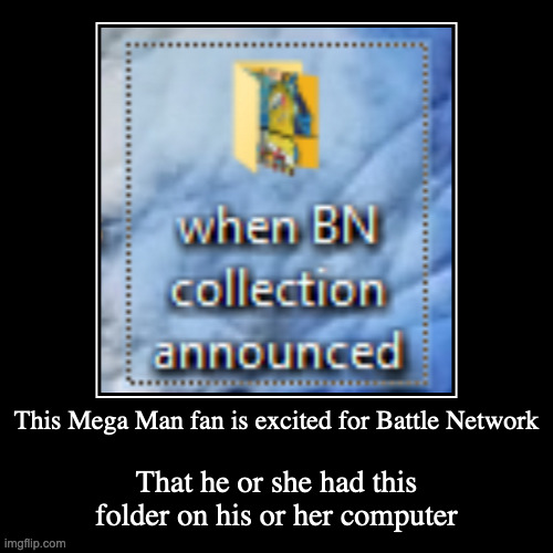 Battle Network Folder on Computer | image tagged in demotivationals,megaman,megaman battle network | made w/ Imgflip demotivational maker