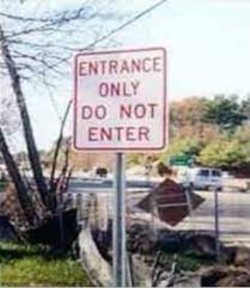 wtf am i supposed to do now? | image tagged in stupid signs | made w/ Imgflip meme maker