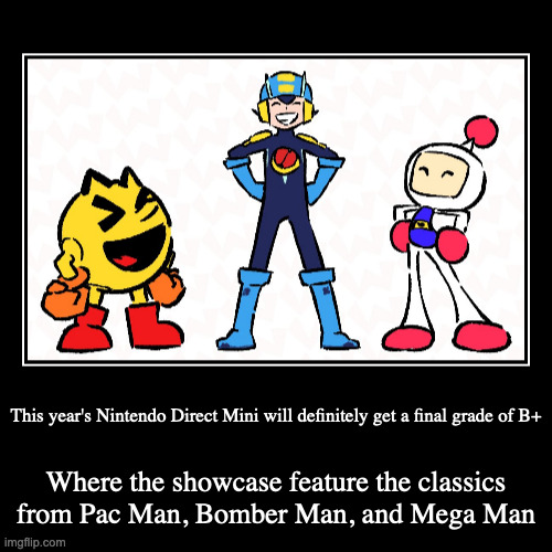 Classics Features on Nintendo Direct Mini | image tagged in demotivationals,gaming,nintendo,pacman,bomberman,megaman | made w/ Imgflip demotivational maker
