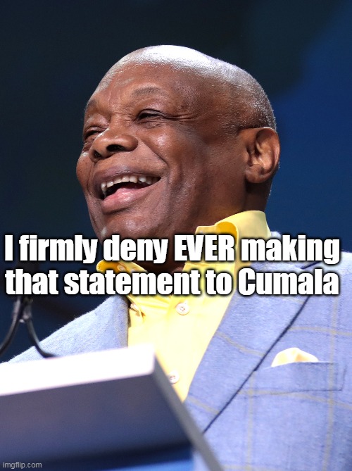 I firmly deny EVER making that statement to Cumala | made w/ Imgflip meme maker