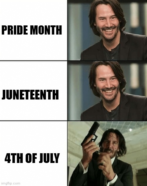 Liberals: | PRIDE MONTH; JUNETEENTH; 4TH OF JULY | image tagged in keanu reeves happy then mad,democrats,liberals,joe biden,4th of july,pride | made w/ Imgflip meme maker