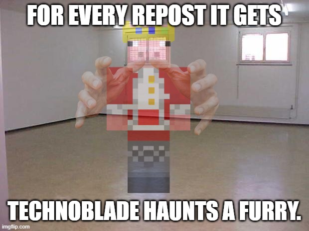 e | FOR EVERY REPOST IT GETS; TECHNOBLADE HAUNTS A FURRY. | image tagged in the ghost of technoblade | made w/ Imgflip meme maker