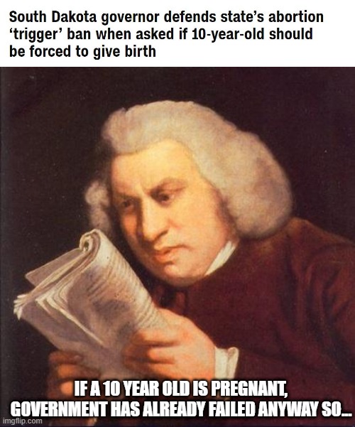 Shouldn't Happen Anyway | IF A 10 YEAR OLD IS PREGNANT, GOVERNMENT HAS ALREADY FAILED ANYWAY SO... | image tagged in dafuq did i just read | made w/ Imgflip meme maker