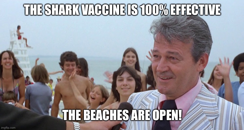 mayor Vaughn jaws amity | THE SHARK VACCINE IS 100% EFFECTIVE; THE BEACHES ARE OPEN! | image tagged in mayor vaughn jaws amity | made w/ Imgflip meme maker