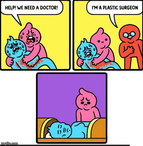 Atleast he died beautiful. | image tagged in comics,doctor,plastic surgery | made w/ Imgflip meme maker