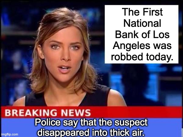 Smog | The First National Bank of Los Angeles was robbed today. Police say that the suspect disappeared into thick air. | image tagged in breaking news | made w/ Imgflip meme maker